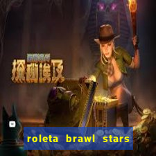 roleta brawl stars 2024 80 brawlers